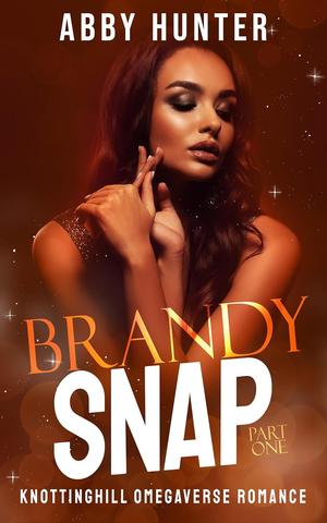 Brandy Snap: Part One (Knotting Hill Omegaverse Romance (Suck It Up) #2)