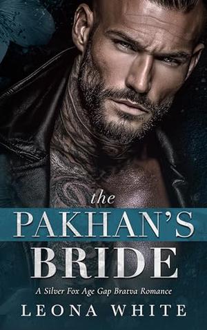 The Pakhan’s Bride: A Silver Fox Age Gap Bratva Romance by Leona White