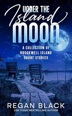 Under the Island Moon : A Collection of Brookwell Island Short Stories by Regan Black