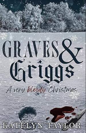 Graves & Griggs: A Very Bloody Christmas by Katelyn Taylor