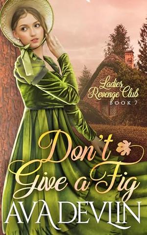 Don't Give a Fig: A Slow Burn Regency Romance by Ava Devlin