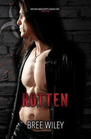 Rotten (Mayhem Manuscripts Season One: 1nf3ction) by Bree Wiley