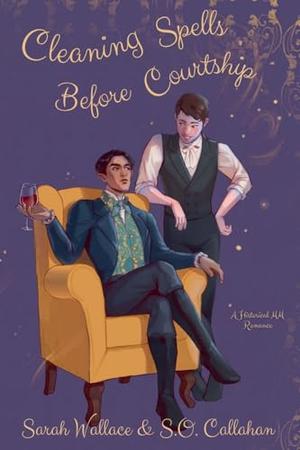 Cleaning Spells Before Courtship by Sarah Wallace, S.O. Callahan