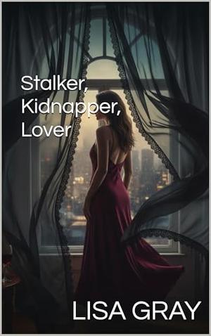 Stalker, Kidnapper, Lover by Lisa Gray
