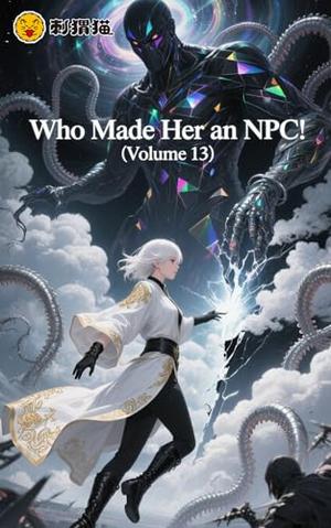 Who Made Her an NPC! (Who Made Her an NPC! #13)
