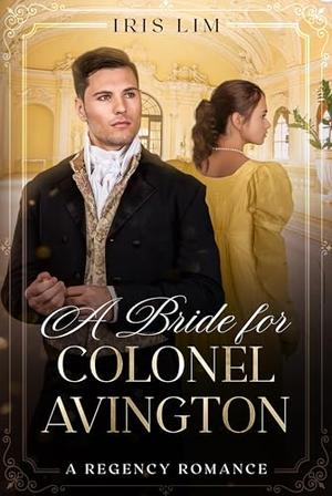 A Bride for Colonel Avington by Iris Lim