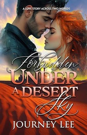 Forbidden Under a Desert Sky: A Love Story Across Two Worlds by Journey Lee