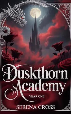 Duskthorn Academy: Year 1 by Serena Cross