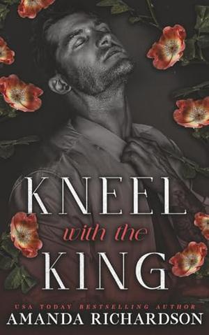 Kneel with the King: A Dark Standalone Romance by Amanda Richardson