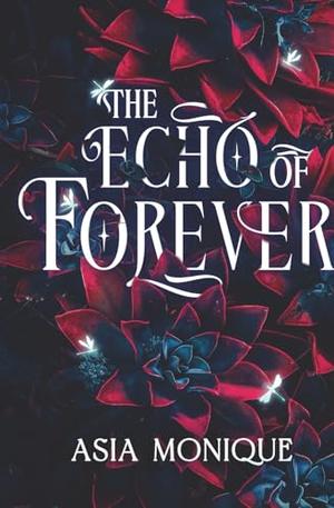 The Echo of Forever: A Secret Society Romance by Asia Monique