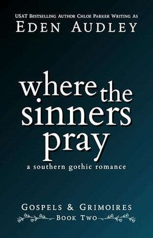 Where the Sinners Pray: A Southern Gothic Romance (Gospels & Grimoires #2)