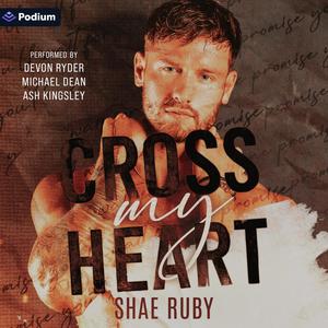 Cross My Heart by Shae Ruby, Devon Ryder, Michael Dean, ASH KINGSLEY