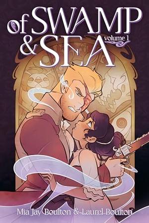 Of Swamp & Sea Volume 1 by Mia Jay Boulton, Laurel Boulton