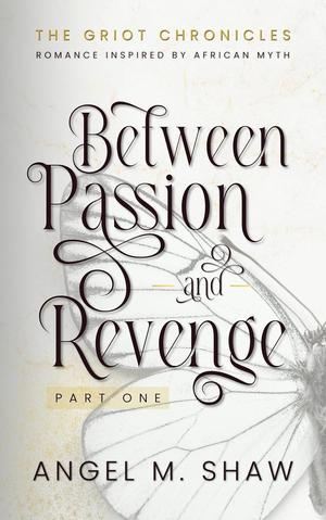 Between Passion and Revenge Part One by Angel M. Shaw