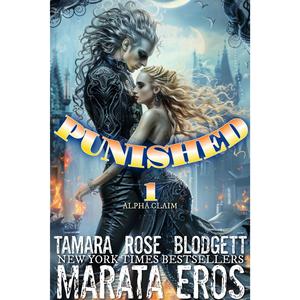 Alpha Claim 1 - Punished: Standalone Brutal Futuristic Fantasy • Hybrid Bounty Hunter • Untamed Monsters by Tamara Rose Blodgett