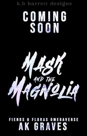 Mask and the Magnolia by A.K. Graves, Freya Ellis James
