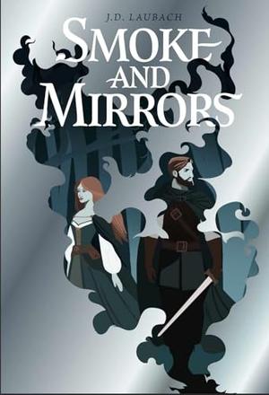 Smoke and Mirrors: Tales of Atatacia: Book 1 by J.D. Laubach