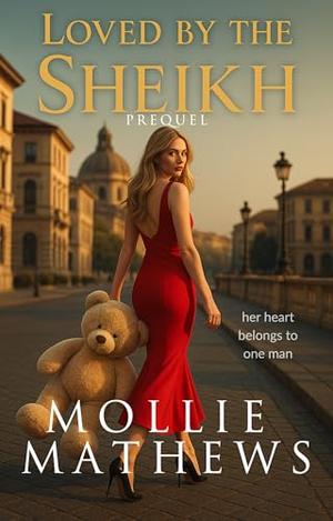 Loved by the Sheikh (Prequel): billionaire royal secret baby sheikh romance by Mollie Mathews