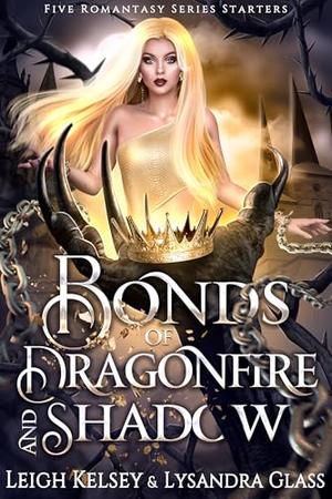 Bonds of Dragonfire and Shadow: Five Romantasy Novels by Leigh Kelsey, Lysandra Glass