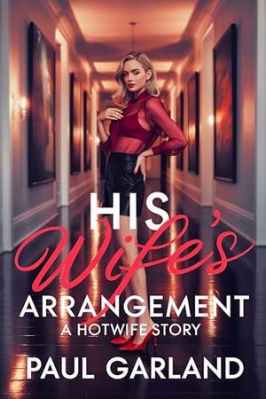 His Wife's Arrangement: A Hotwife Story by Paul Garland