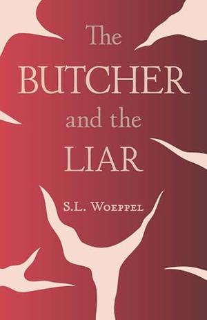 The Butcher and the Liar by S.L. Woeppel