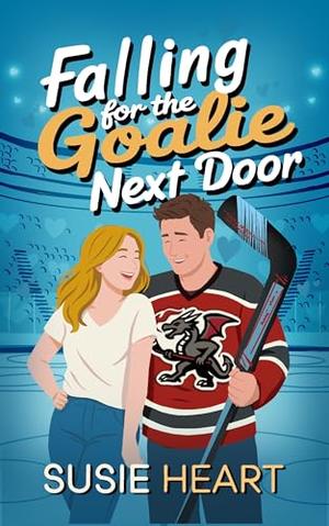 Falling for the Goalie Next Door: A Sweet Fake Engagement, Opposites Attract Romance by Susie Heart