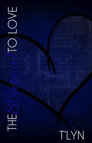 The Blueprint To Love by T'Lyn