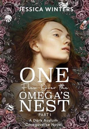 One Flew Over the Omega's Nest — Part One by Jessica Winters
