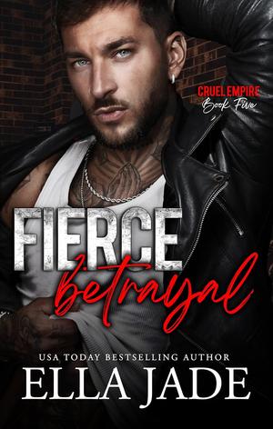Fierce Betrayal: A Dark Mafia Romance (Cruel Empire #5)