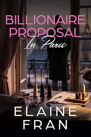 Billionaire Proposal in Paris: Book 5 - Curvy Girls Proposals by Elaine Fran