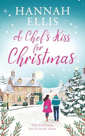A Chef's Kiss for Christmas: A feel-good festive escape by Hannah Ellis