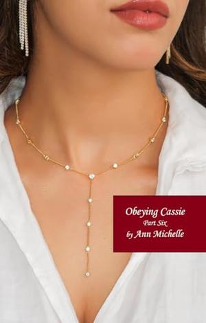 Obeying Cassie: Part Six by Ann Michelle