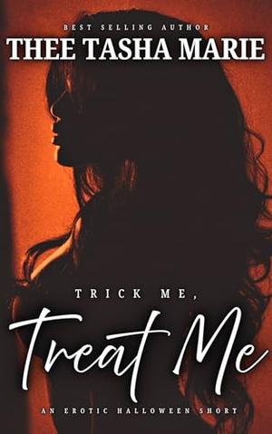 Trick Me, Treat Me: An Erotic Halloween Short by Thee Tasha Marie