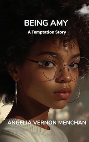 Being Amy : A Temptation Story by Angelia Vernon Menchan