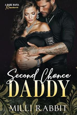 Second Chance Daddy: A Dark Mafia, Age Gap Romance by Milli Rabbit