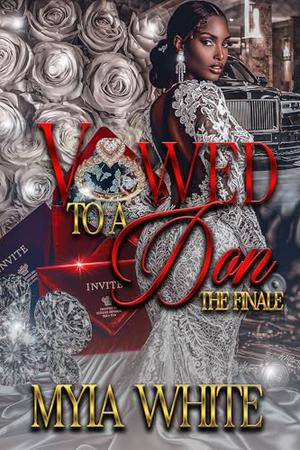 Vowed to A Don: The Finale by Myia White