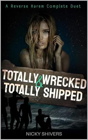 Totally Shipped and Totally Wrecked: A Complete Reverse Harem Duet by Nicky Shivers