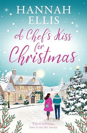 A Chef's Kiss for Christmas: A feel-good festive escape by Hannah Ellis