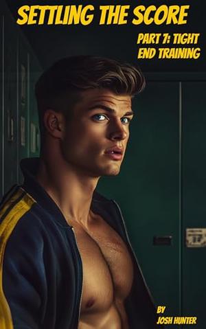 Settling the Score — Part 7: Tight End Training: gay jock-nerd enemies-to-lovers sports MM dark romance by Josh Hunter