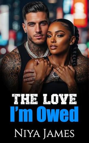 The Love I'm Owed: BWWM Bad Boy Enemies To Lovers Romance by Niya James