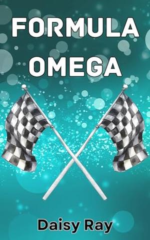 Formula Omega (Driververse) by Daisy Ray