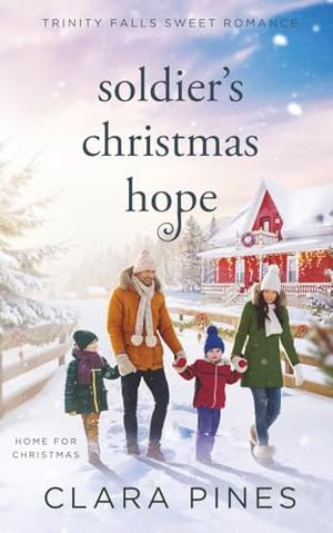 Soldier's Chrismas Hope: Trinity Falls Sweet Romance - Home for Christmas - Book 5 by Clara Pines