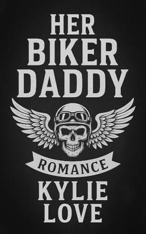 Her Daddy Biker: An age gap, curvy girl, bwwm, instalove, grumpy boss, MC Romance by Kylie Love