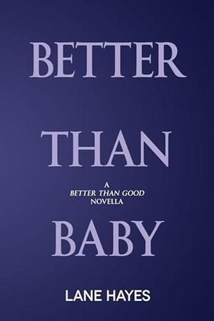 Better Than Baby: A Better Than Good Novella by Lane Hayes