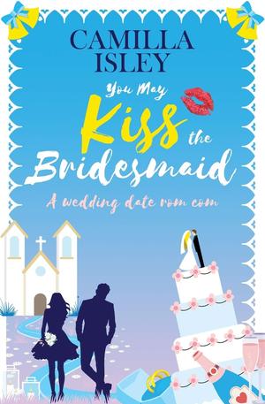 You May Kiss the Bridesmaid (First Comes Love #6)