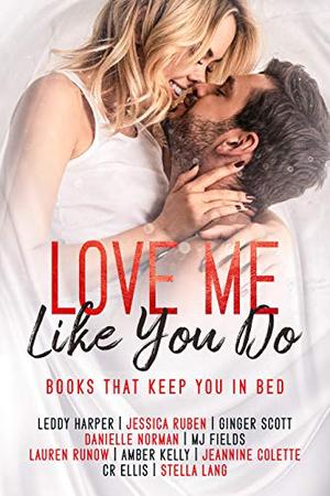 Love Me Like You Do by Danielle Norman, Stella Lang, M.J. Fields, Ginger Scott, Leddy Harper, Jessica Ruben, Lauren Runow, Jeannine Colette, Amber Kelly, C.R. Ellis