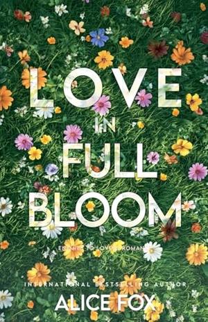 Love In Full Bloom: Small Town Romance by Alice Fox