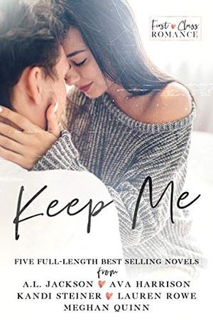 Keep Me: A First Class Romance Collection by A.L. Jackson, Ava Harrison, Kandi Steiner, Lauren Rowe, Meghan Quinn