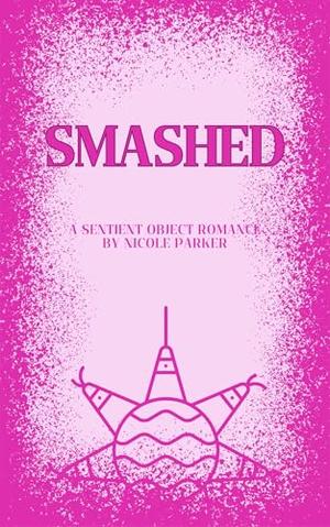 Smashed: A Sentient Object Romance (Kyleverse #12)