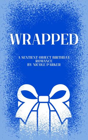 Wrapped: A Sentient Object Birthday Romance (Kyleverse #3)